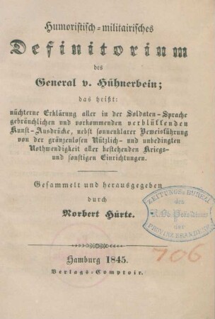 Humoristisch-militairisches Definitorium des General v. Hühnerbein; das heißt: nüchterne Erklärung aller in der Soldaten-Sprache gebräuchlichen und vorkommenden verblüffenden Kunst-Ausdrücke, nebst sonnenklarer Beweisführung ...