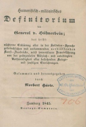 Humoristisch-militairisches Definitorium des General v. Hühnerbein; das heißt: nüchterne Erklärung aller in der Soldaten-Sprache gebräuchlichen und vorkommenden verblüffenden Kunst-Ausdrücke, nebst sonnenklarer Beweisführung ...