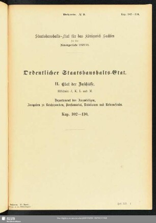 II. Etat der Zuschüsse. Abschnitt J, K, L und M. Departement des Auswärtigen, Ausgaben zu Reichszwecken, Pensionsetat, Dotationen und Reservefonds. Kap. 102-110
