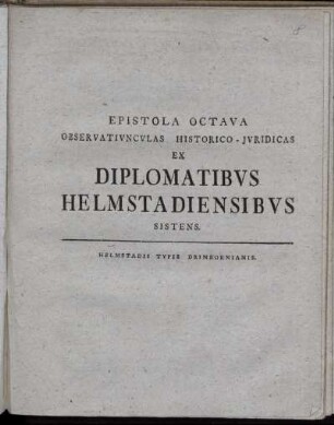 8: Epistola Octava Observativncvlas Historico-Jvridicas Ex Diplomatibvs Helmstadiensibvs Sistens.