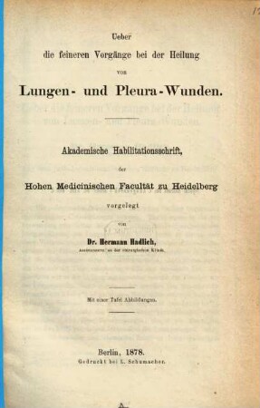Ueber die feineren Vorgänge bei der Heilung von Lungen- und Pleura-Wunden : Heidelb. Habilischrift (Sep.-Abdr. aus v. Langenbecks Archiv, Bd. 22)