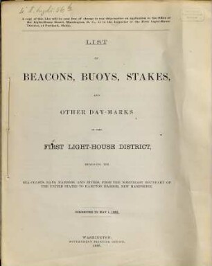 List of beacons, buoys, stakes, and other day-marks in the First Light-House District, embracing the seacosts, bays, harbors, and rivers, from the Northeast Boundary of the United States to Hampton Harbor, New Hampshire. 1886