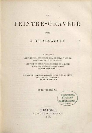Le peintre-graveur : contenant l'histoire de la gravure sur bois, sur métal et au burin jusque vers la fin du XVI. siècle, l'histoire du nielle avec complément de la partie descriptive de l'essai sur les nielles de Duchesne Ainé et un catalogue supplémentaire aux estampes du XV. et XVI. siècle du Peintre-graveur de Adam Bartsch, 5