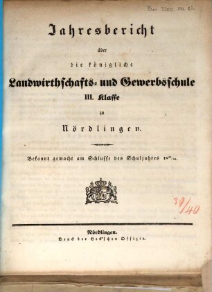 Jahresbericht über die Königliche Landwirthschafts- und Gewerbsschule I. Klasse zu Nördlingen. 1839/40