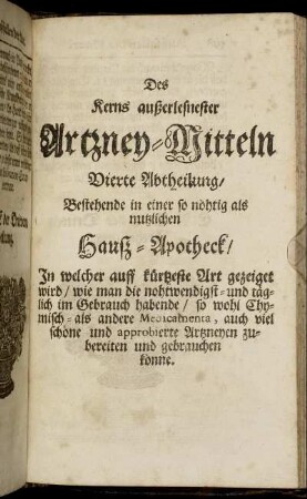 Des Kerns außerlesnester Artzney-Mitteln Vierte Abtheilung [...] Hauß-Apotheck [...]