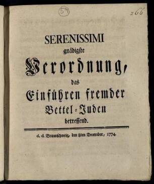 Serenissimi gnädigste Verordnung, das Einführen fremder Bettel-Juden betreffend : d. d. Braunschweig, den 8ten December, 1774.