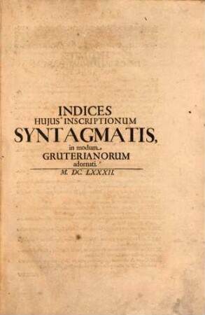Thomae Reinesii Syntagma Inscriptionum Antiquarum : cumprimis Romae Veteris, quarum omissa est recensio in vasto Iani Gruteri Opere cuius isthoc dici possit Supplementum; Opus Posthumum ... Saxoniae Electori Divo Johanni Georgio Secundo ab Auctore olim consecratum, Cum Commentariis Absolutissimis