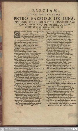 Elegiam Dignissimo Senatori Petro Barbosae De Luna, Insignis Petri Barbosae Consobrino, Vasco Mausinho De Quehedo, Iuris Utriusque Professor, Dedicat Et Consecrat