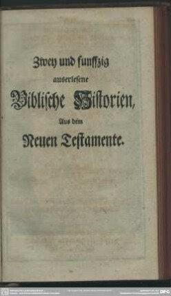 Zwey und funffzig auserlesene Biblische Historien, Aus dem Neuen Testamente