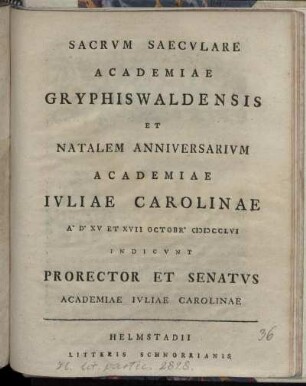 Sacrvm Saecvlare Academiae Gryphiswaldensis Et Natalem Anniversarivm Academiae Ivliae Carolinae A. D. XV Et XVII Oct. MDCCLVI Indicvnt Prorector et Senatvs Academiae Ivliae Carolinae