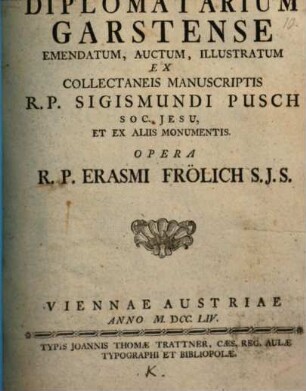 Diplomatarium Garstense : Emendatum, Auctum, Illustratum Ex Collectaneis Manuscriptis R.P. Sigismundi Pusch Soc. Jesu, Et Ex Aliis Monumentis
