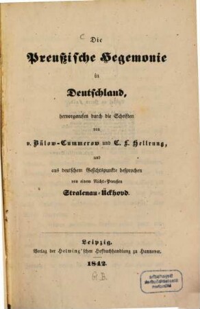 Die Preußische Hegemonie in Deutschland : hervorgerufen durch die Schriften von v. Bülow-Cummerow und C.L. Hellrung, und aus deutschem Gesichtspunkte besprochen