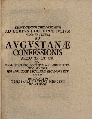 Disputationes secular. ad corpus doctrinae Iulium in memoriam iubilaei secundi Aug. Conf. a. 1730 in acad. Iulia habitae, 9. Ad Aug. Conf. art. XX. et XXI.