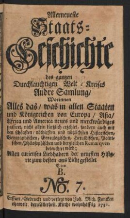 Allerneueste Staats-Geschichte des gantzen Durchlauchtigen Welt-Kreises Andre Samlung ... No. 7.