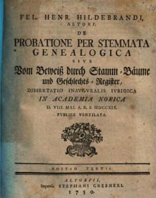 Fel. Henr. Hildebrandi, Altorf. De Probatione Per Stemmata Genealogica Sive Vom Beweiß durch Stamm-Bäume und Geschlechts-Register : Dissertatio Inavgvralis Ivridica