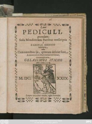 Laus Pediculi : quondam Solis Mendicorum Patribus conscriptis a Daniele Heinsio inscripta, nunc Cum omnibus iis, quorum deliciea sunt, Animalculum istud nutrire vel venari, communicata. Gelasimus Sticho ...