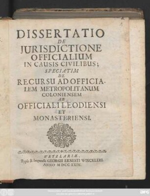 Dissertatio de Jurisdictione Officialium In Causis Civilibus Speciatim De Recursu Ad Officialem Metropolitanum Coloniensem Ab Officiali Leodiensi Et Monasteriensi