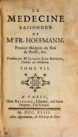 La Medecine Raisonnée De Mr Fr. Hoffmann. Premier Médecin du Roi de Prusse, &c., 7