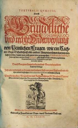 Torturalis quaestio, d. i. gründtliche und rechte Underweysung von peinlichen Fragen ...