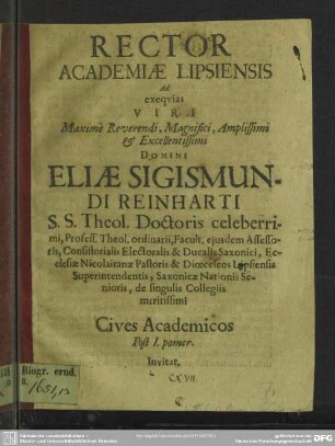 Rector academiae Lipsiensis ad exequias viri ... Eliae Sigismundi Reinharti ... cives academicos post I. pomer. invitat : [progr. ad Eliae Sig. Reinharti]