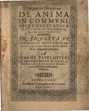 Disp. philos. de anima in communi, deque vegetativae, sensitivae ac rationalis naturis et propriis affectionibus