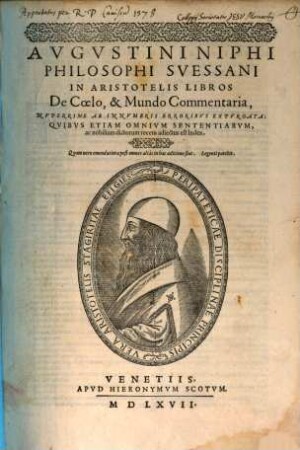 Augustini Niphi philosophi Suessani in Aristotelis libros De coelo & mundo commentaria : nuperrime ab innumeris erroribus expurgata ; quibus etiam omnium sententiarum, ac nobilium dictorum recens adiectus est index