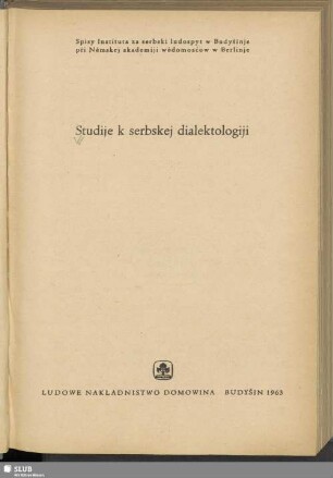 Studije k serbskej dialektologiji : [wěnowane V. Mjezynarodnemu Kongresej Slawistow Sofija 17.-23.9.1963]