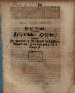Kurtzer Bericht von dem erschröcklichen Erdbeben, welches zu Neapolis in Welschland, und selbiger Gegend, am 5. Juni dieses 1688 Jahres erfolgt ist