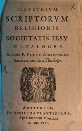 Petri Ribadeneira Illustrium scriptorum religionis Societatis Iesu catalogus