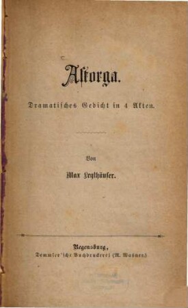 Astorga : Dramatisches Gedicht in 4 Akten. Von Max Leythäuser