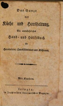 Das Ganze der Küche und Haushaltung : ein unentbehrliches Hand- und Hülfsbuch für Hausmütter, Haushälterinnen und Köchinnen