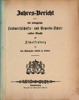 Jahres-Bericht über die K. Landwirthschafts- und Gewerbs-Schule I. Cl. zu Aschaffenburg im Untermainkreise : für das Schuljahr ... 1844/45
