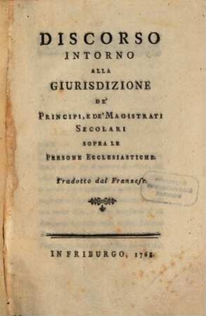 Discorso intorno alla Giurisdizione de'Principi, sopra le persone ecclesiastiche