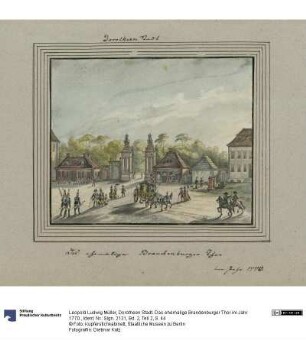 Dorotheen Stadt. Das ehemalige Brandenburger Thor im Jahr 1770.