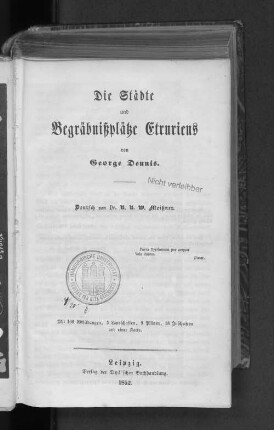[Erste Abtheilung]: Die Städte und Begräbnißplätze Etruriens : Mit 106 Abbildungen, 3 Landschaften, 9 Plänen, 18 Jnschriften und einer Karte
