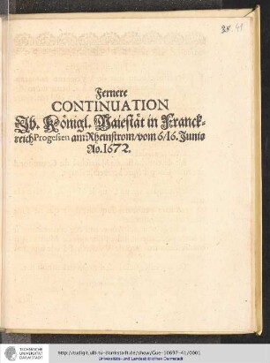 Fernere Continuation Ih. Königl. Majestät in Franckreich Progressen am Rheinstrom/ vom 6/16. Junio Ao. 1672.