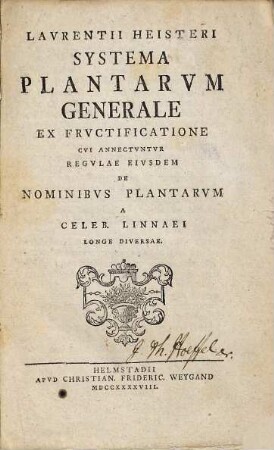 Lavrentii Heisteri Systema Plantarvm Generale Ex Frvctificatione : Cvi Annectvntvr Regvlae Eivsdem De Nominibvs Plantarvm A Celeb. Linnaei Longe Diversae