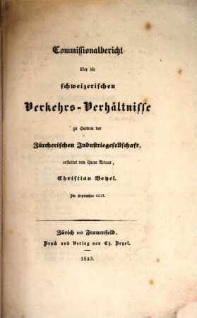 Commissionalbericht über die schweizerischen Verkehrs-Verhältnisse zu Handen der Zürcherischen Industriegesellschaft, erstattet von ihrem Actuar, Christian Beyel : Im September 1848