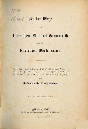 An der Wiege der baierischen Mundart-Grammatik und des baierischen Wörterbuches : in der Monatsversammlung des historischen Vereins von Oberbaiern vom 1. August 1885 zur Erinnerung an Johann Andreas Schmeller's hundertjährigen Geburtstag vorgetragen