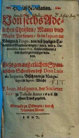 Historische Relation. Von sechs Adelichen Christen, Mann und Weibs Personen, so in Japon, im Königreich Fingo, von deß heyligen Catholischen Glaubens wegen ... thails enthauptet, und thails gecreutziget worden