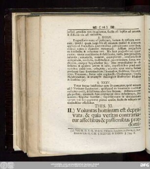 Thes. XI. II.) Voluntas hominum est depravata, & quia veritas contrariatur affectibus & passionibus praedominantibus, falsitas autem illas demulcet, haec facilius propagatur, quam illa: