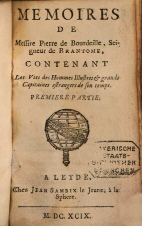 Mémoires de Messire Pierre de Bourdeille, Seigneur de Brantôme, Contenant Les Vies des Hommes illustres et grands Capitaines estrangers de son temps, 1