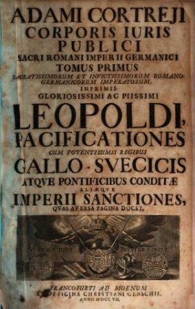 Adami Cortreji Corporis Juris Publici Sacri Romani Imperii Germanici Tomus ..., 1,1. Representans Pacificationem Noviomagensem Caesareo-Gallicam