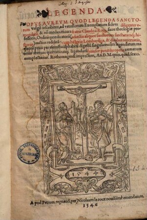 Legenda : Opus aureum quod legenda Sanctorum vulgo inscribitur, ad vetustorum exemplarium fidem diligenter emendatu[m] ...