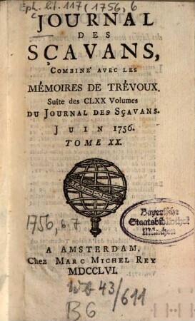 Journal des sçavans combiné avec les Mémoires de Trévoux : suite des 170 vol. du Journal des sçavans. 1756, [6]. Juin = T. 20