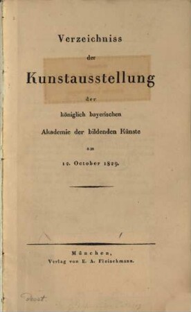 Verzeichniß der Kunstausstellung der Königlich Bayerischen Akademie der Bildenden Künste in München. 1829