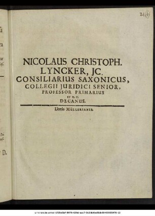 Nicolaus Christoph. Lyncker, IC. Consiliarius Saxonicus, Collegii Iuridici Senior, Professor Primarius Et H.T. Decanus