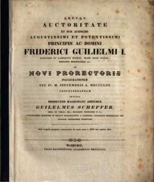 Auctoritate Et Sub Auspiciis Augustissimi ... Principis ... Friderici Guilielmi I. Electoris et Landgraviae Hassiae ... ad Novi Prorectoris inaugurationem d. IV. M. Sept. A. MDCCCLIII Concelebrandam Invitat Prorector Magistratu Abiturus Guilelmus Scheffer, Phil. Et Theol. Dr., Hujusque Professor P.O. ... : Inest Exegesis perspicua controversiae de sacra coena a. 1574 sine nomine edita