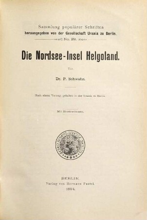 Die Nordsee-Insel Helgoland : nach einem Vortrag, gehalten in der Urania in Berlin