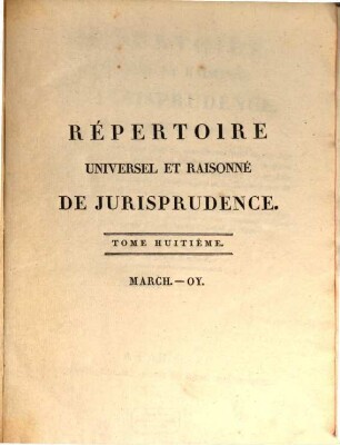 Répertoire universel et raisonné de jurisprudence, 8. March. - Oy.